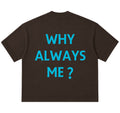 Camiseta Oversized - Why Always Me?