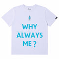 Camiseta - Why Always Me?