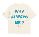 Camiseta Oversized - Why Always Me?