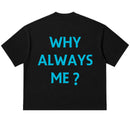 Camiseta Oversized - Why Always Me?