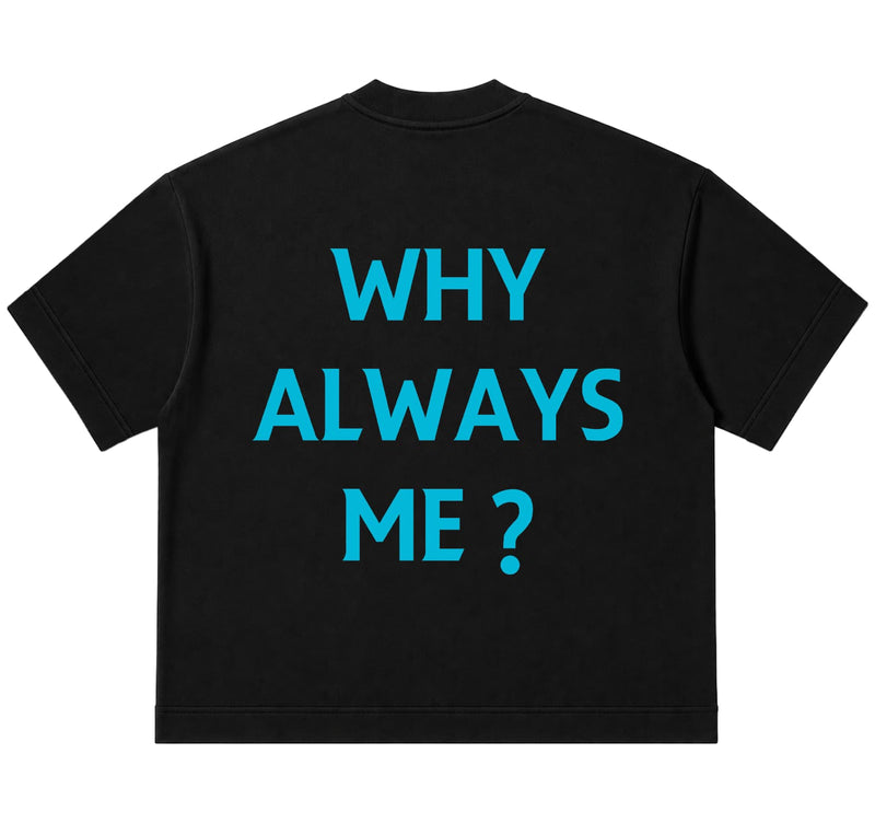 Camiseta Oversized - Why Always Me?