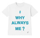 Camiseta - Why Always Me?