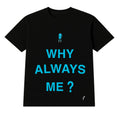 Camiseta - Why Always Me?