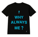 Camiseta - Why Always Me?