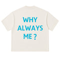 Camiseta Oversized - Why Always Me?