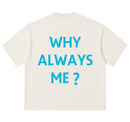 Camiseta Oversized - Why Always Me?